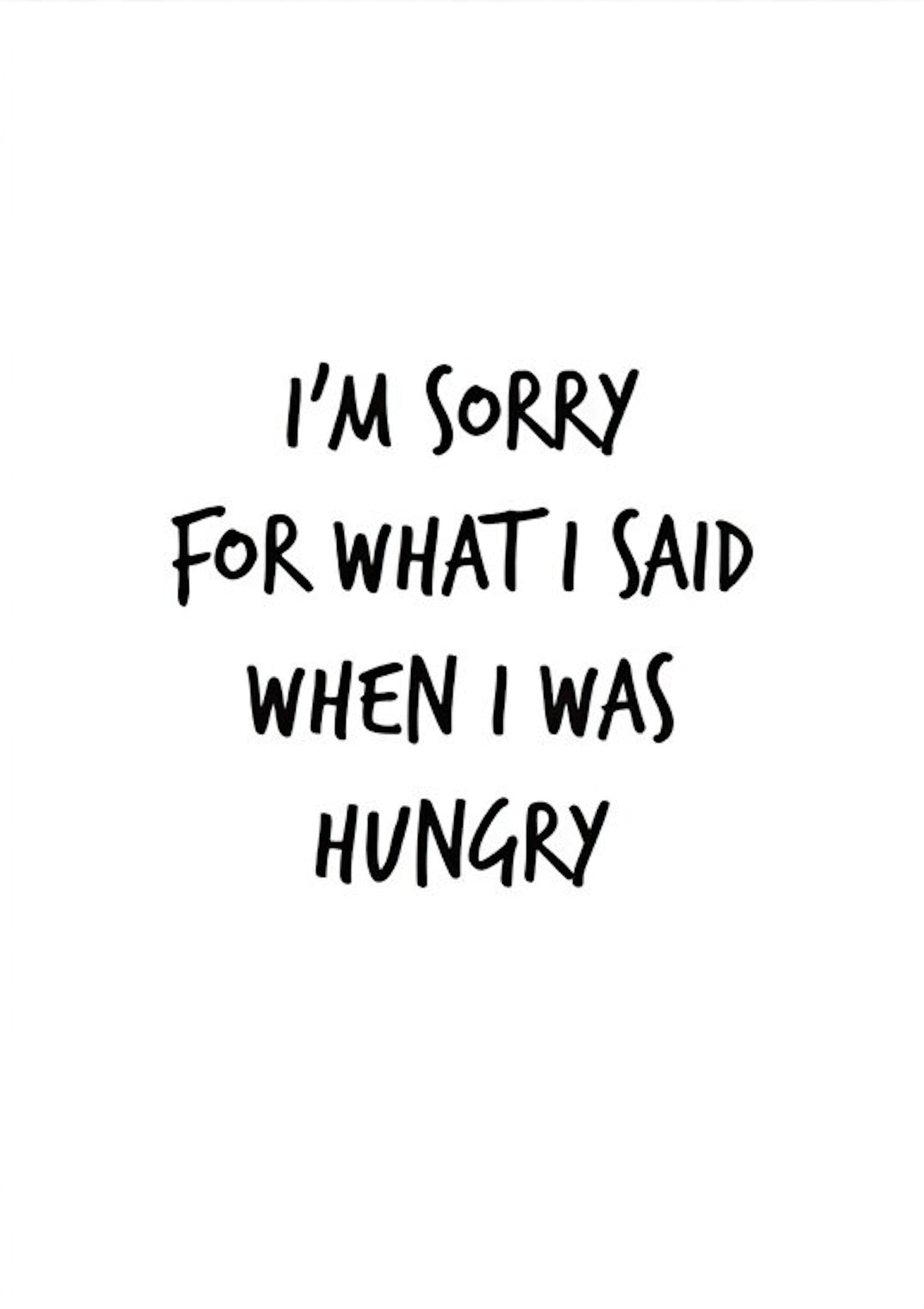 Lustiges Poster von justgoodmood mit dem spritzigen Text 'I’m sorry for what I said when I was hungry', ideal für eine humorvolle Wanddeko.