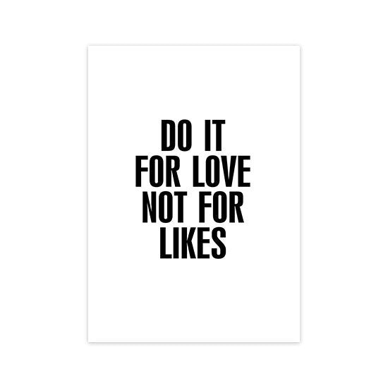 Inspirierendes Poster mit dem Spruch 'Do it for love not for likes' von justgoodmood, perfektes Wandbild für kreative Wohnräume.